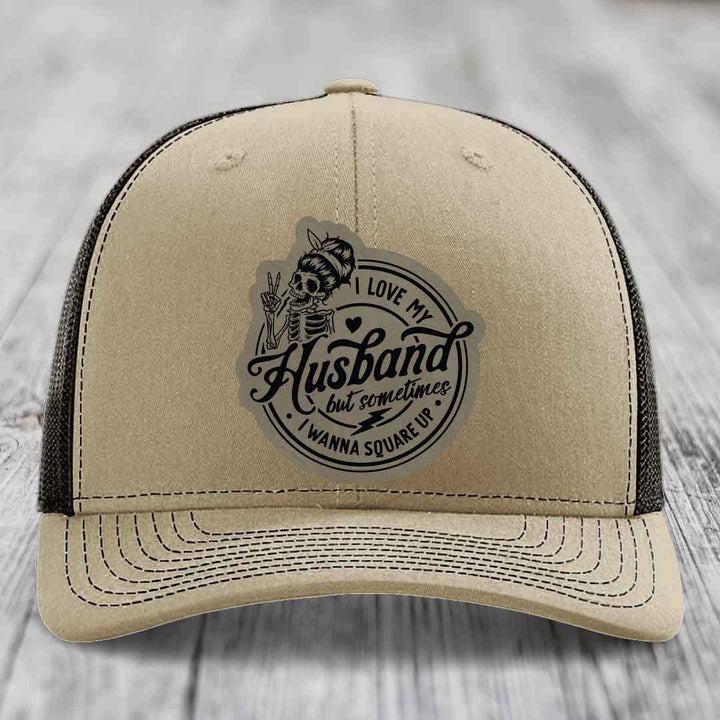 I Love My Husband But Sometimes I Wanna Square Up - Leather Patch Hat - Light Brown to Black Patch - Richardson 112 Snapback Trucker Hat