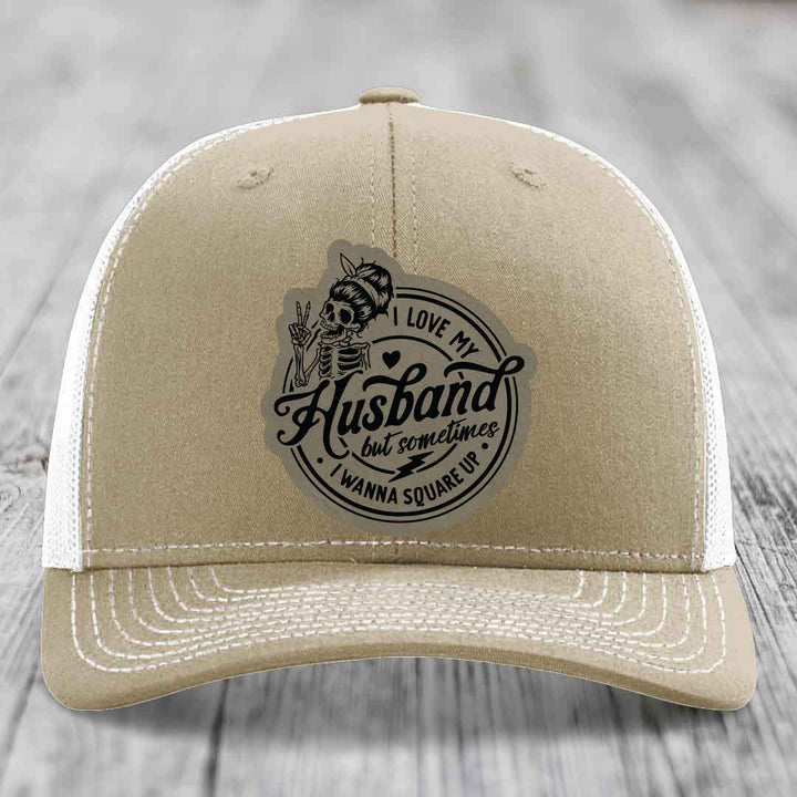 I Love My Husband But Sometimes I Wanna Square Up - Leather Patch Hat - Light Brown to Black Patch - Richardson 112 Snapback Trucker Hat