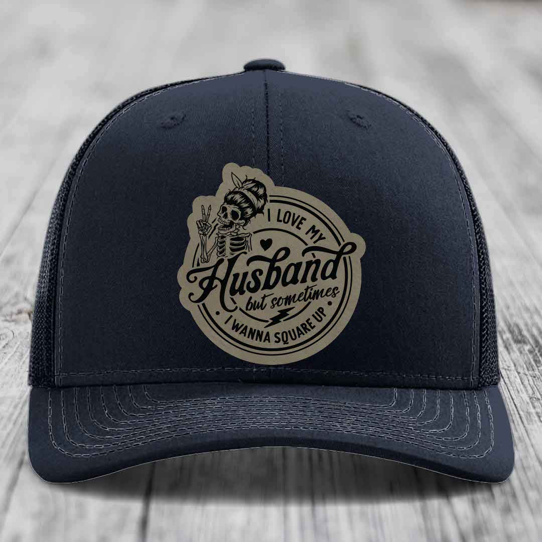 I Love My Husband But Sometimes I Wanna Square Up - Leather Patch Hat - Light Brown to Black Patch - Richardson 112 Snapback Trucker Hat