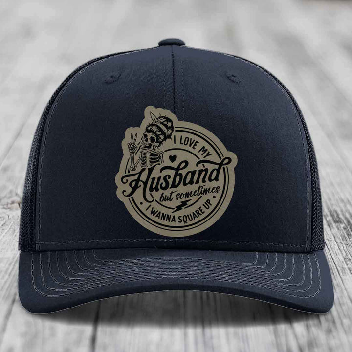 I Love My Husband But Sometimes I Wanna Square Up - Leather Patch Hat - Light Brown to Black Patch - Richardson 112 Snapback Trucker Hat