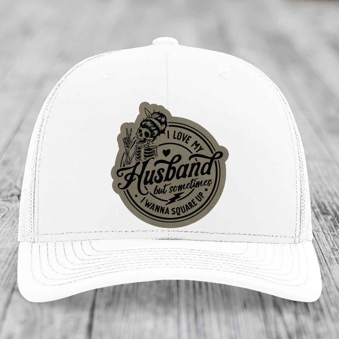 I Love My Husband But Sometimes I Wanna Square Up - Leather Patch Hat - Light Brown to Black Patch - Richardson 112 Snapback Trucker Hat