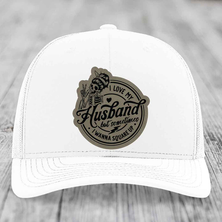 I Love My Husband But Sometimes I Wanna Square Up - Leather Patch Hat - Light Brown to Black Patch - Richardson 112 Snapback Trucker Hat