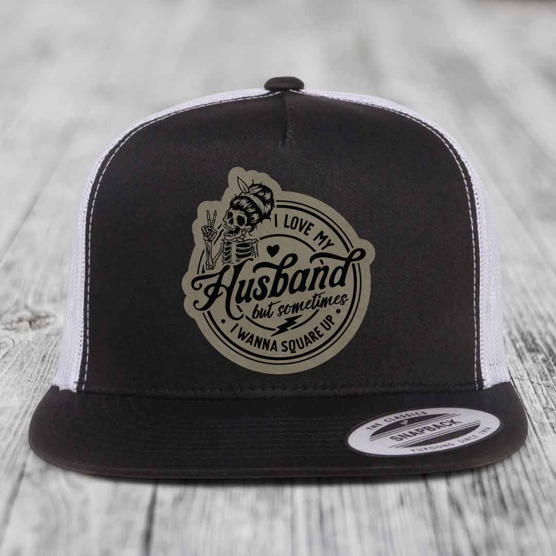 I Love My Husband But Sometimes I Wanna Square Up - Leather Patch Hat - Light Brown to Black Patch - Yupoong 6006 Snapback Flatbill Hat