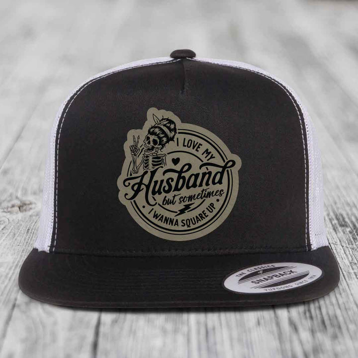 I Love My Husband But Sometimes I Wanna Square Up - Leather Patch Hat - Light Brown to Black Patch - Yupoong 6006 Snapback Flatbill Hat