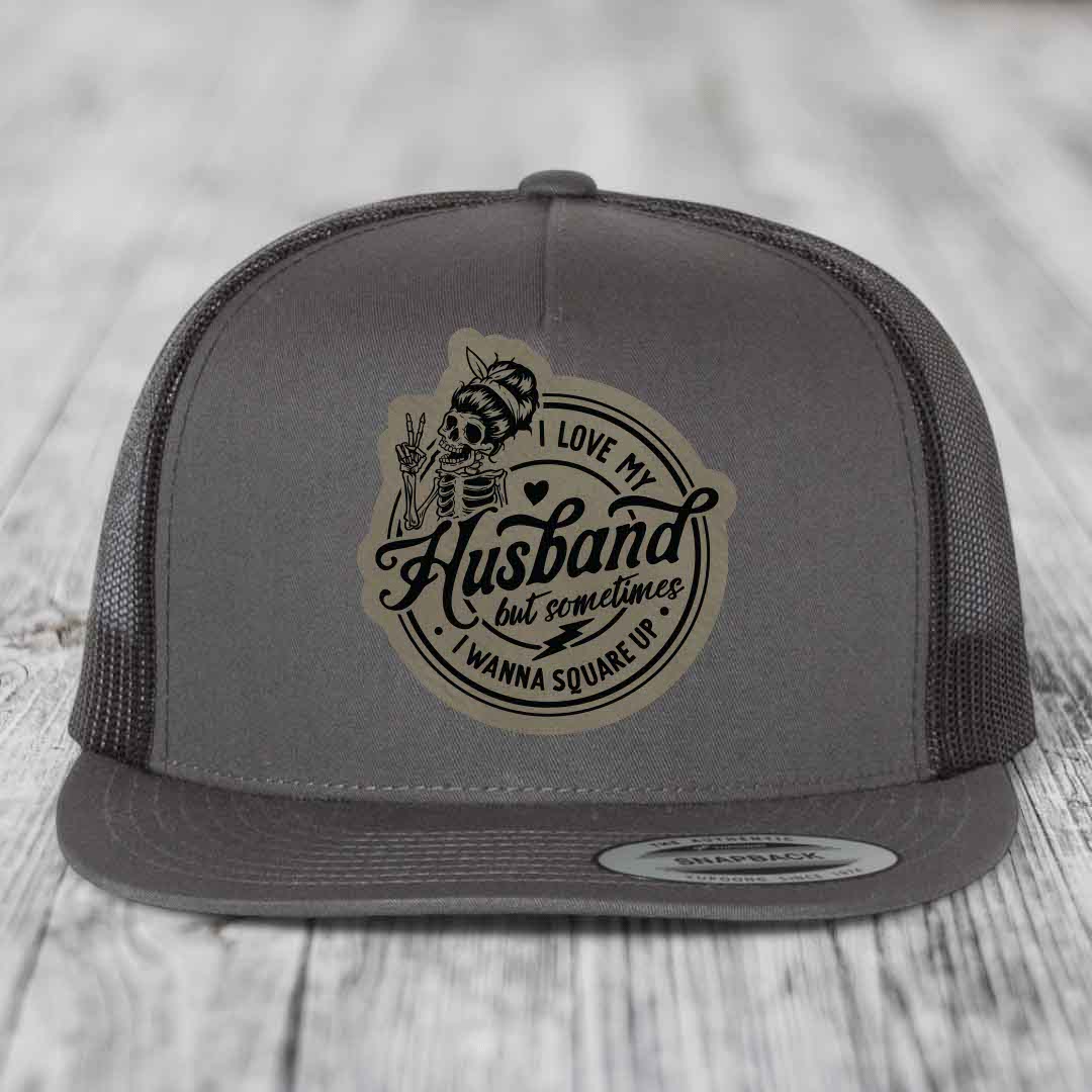 I Love My Husband But Sometimes I Wanna Square Up - Leather Patch Hat - Light Brown to Black Patch - Yupoong 6006 Snapback Flatbill Hat