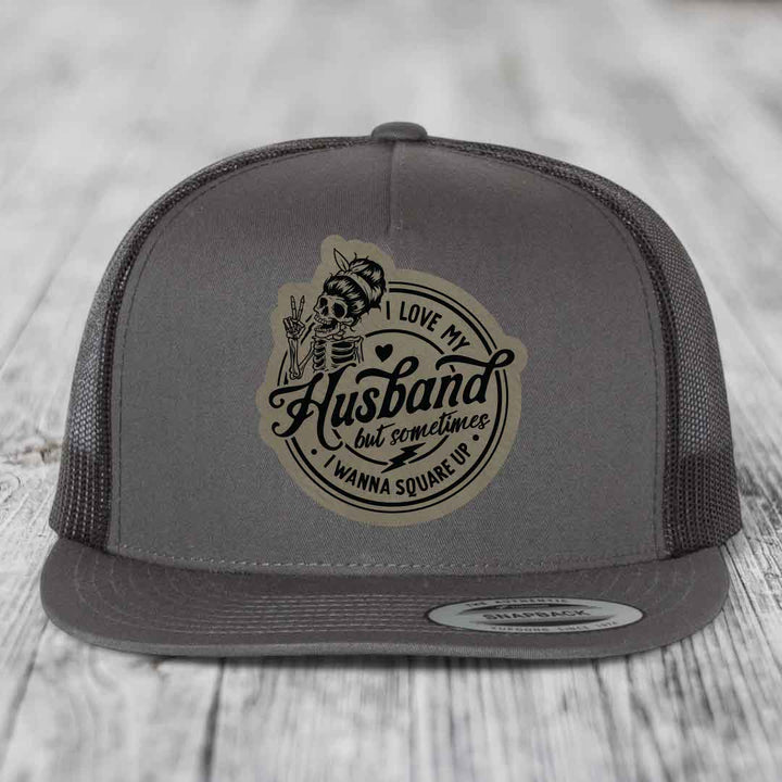 I Love My Husband But Sometimes I Wanna Square Up - Leather Patch Hat - Light Brown to Black Patch - Yupoong 6006 Snapback Flatbill Hat