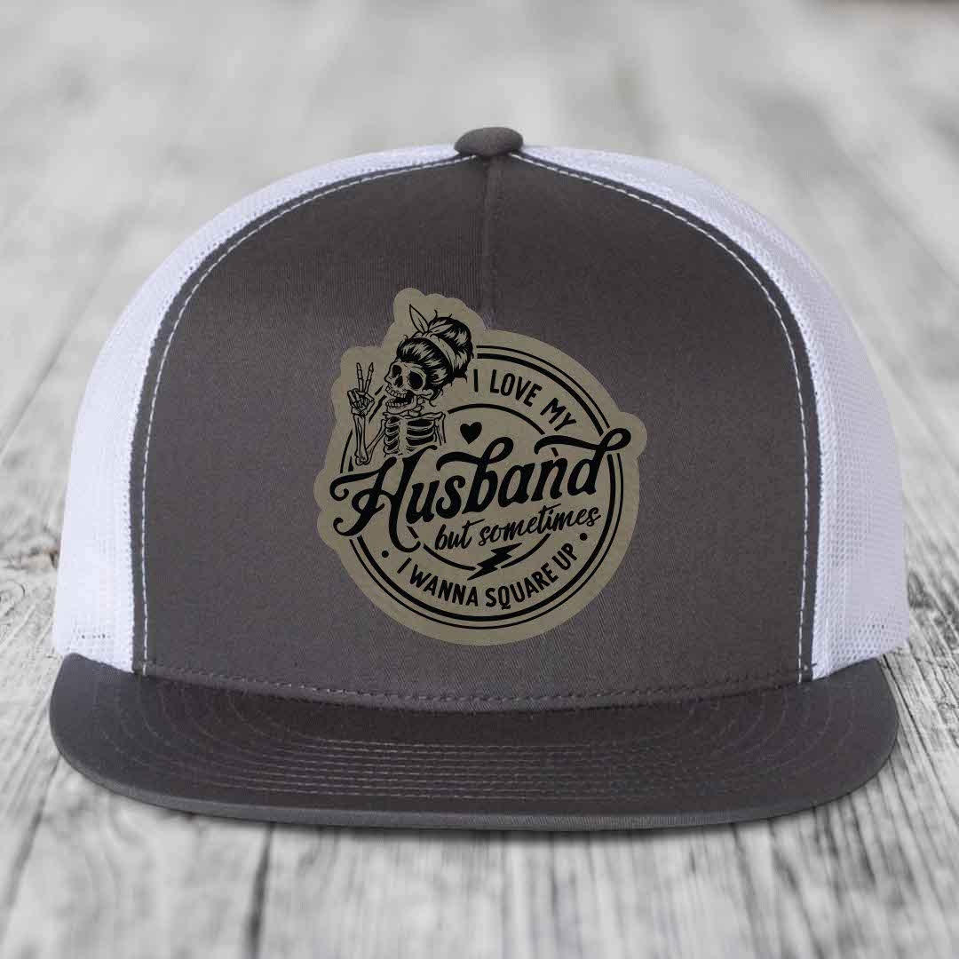 I Love My Husband But Sometimes I Wanna Square Up - Leather Patch Hat - Light Brown to Black Patch - Yupoong 6006 Snapback Flatbill Hat