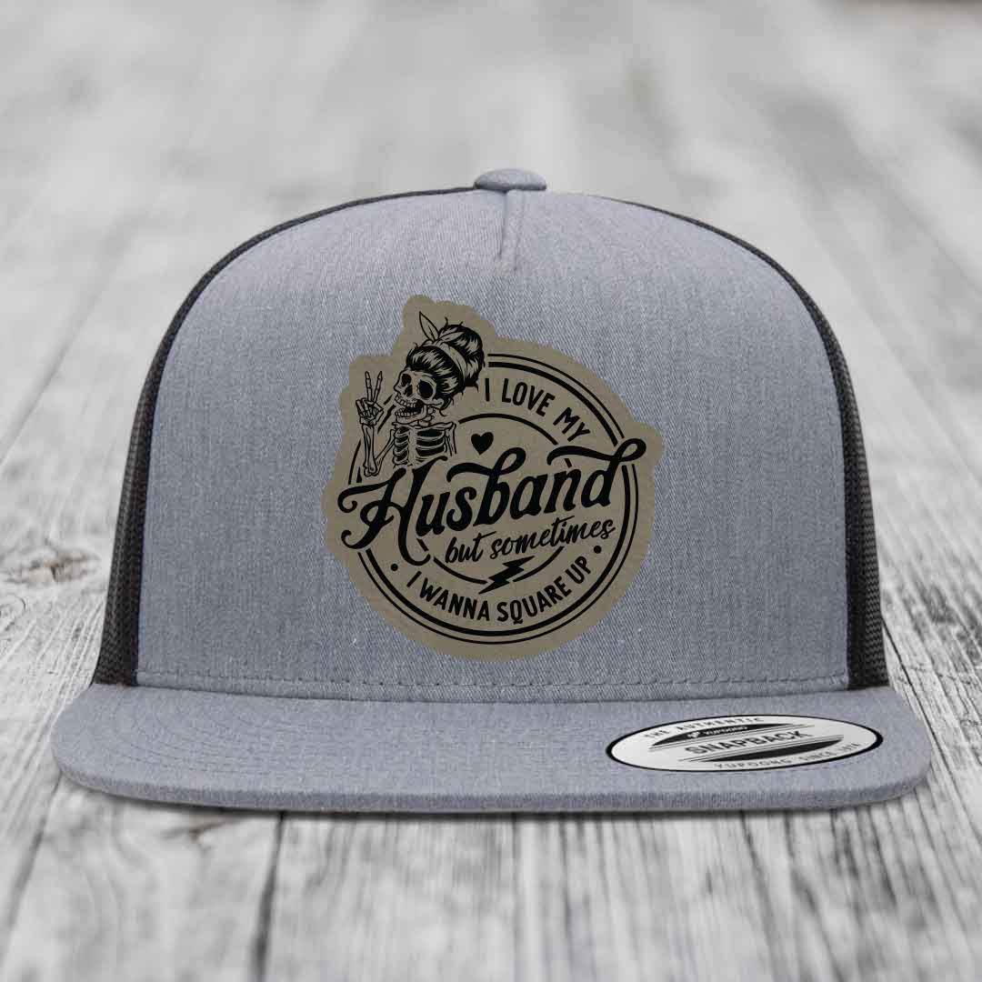 I Love My Husband But Sometimes I Wanna Square Up - Leather Patch Hat - Light Brown to Black Patch - Yupoong 6006 Snapback Flatbill Hat