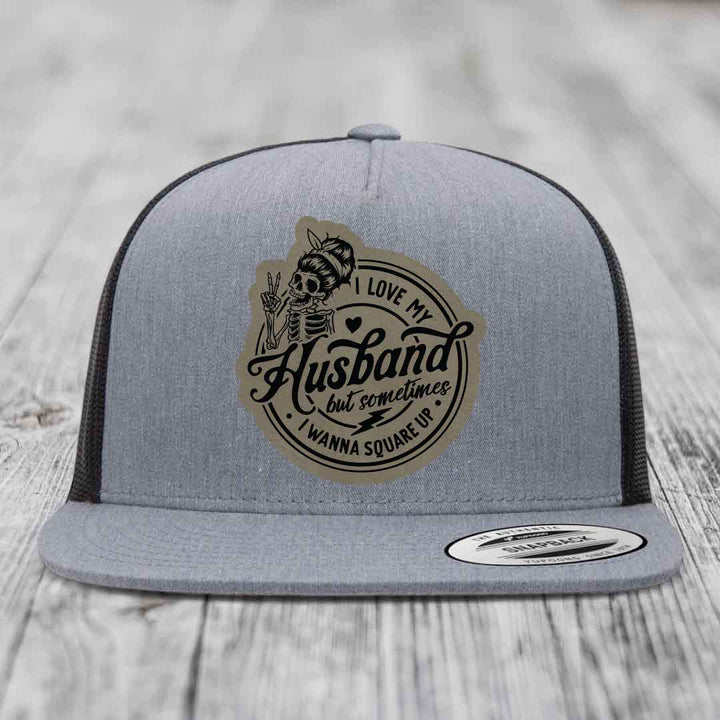 I Love My Husband But Sometimes I Wanna Square Up - Leather Patch Hat - Light Brown to Black Patch - Yupoong 6006 Snapback Flatbill Hat