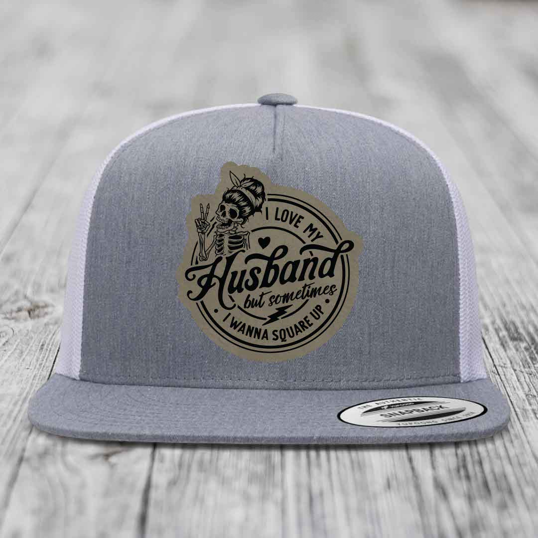 I Love My Husband But Sometimes I Wanna Square Up - Leather Patch Hat - Light Brown to Black Patch - Yupoong 6006 Snapback Flatbill Hat