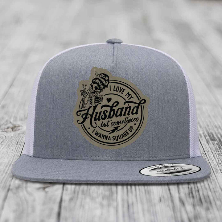 I Love My Husband But Sometimes I Wanna Square Up - Leather Patch Hat - Light Brown to Black Patch - Yupoong 6006 Snapback Flatbill Hat