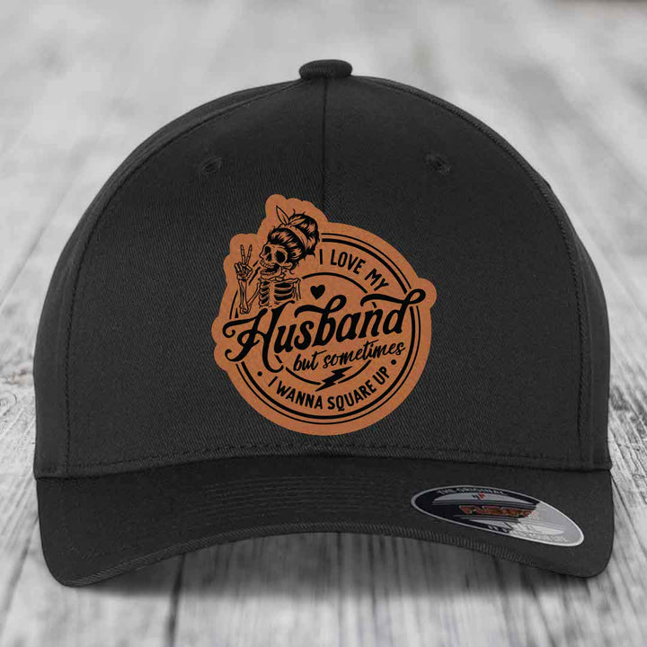 I Love My Husband But Sometimes I Wanna Square Up - Leather Patch Hat - Rawhide to Black Patch - Flexfit 6277 Fitted Hat