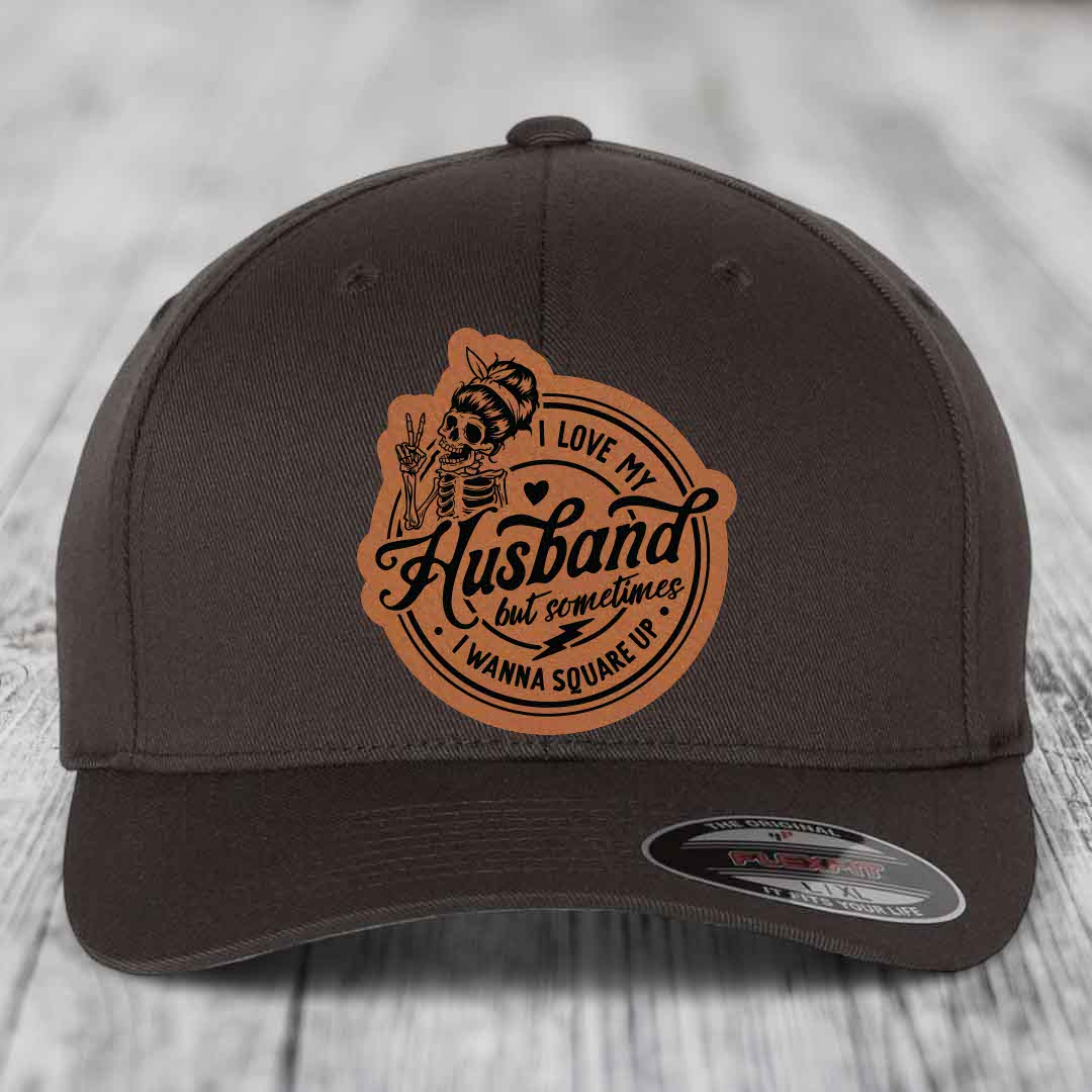 I Love My Husband But Sometimes I Wanna Square Up - Leather Patch Hat - Rawhide to Black Patch - Flexfit 6277 Fitted Hat
