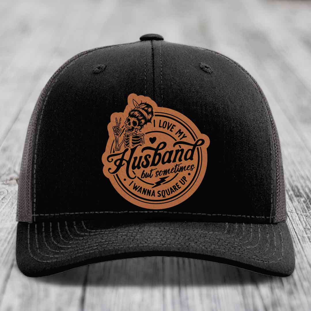 I Love My Husband But Sometimes I Wanna Square Up - Leather Patch Hat - Rawhide to Black Patch - Richardson 112 Snapback Trucker Hat