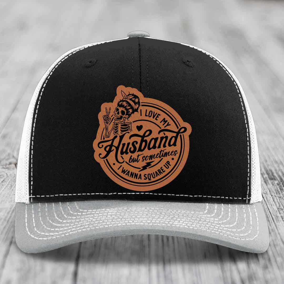 I Love My Husband But Sometimes I Wanna Square Up - Leather Patch Hat - Rawhide to Black Patch - Richardson 112 Snapback Trucker Hat