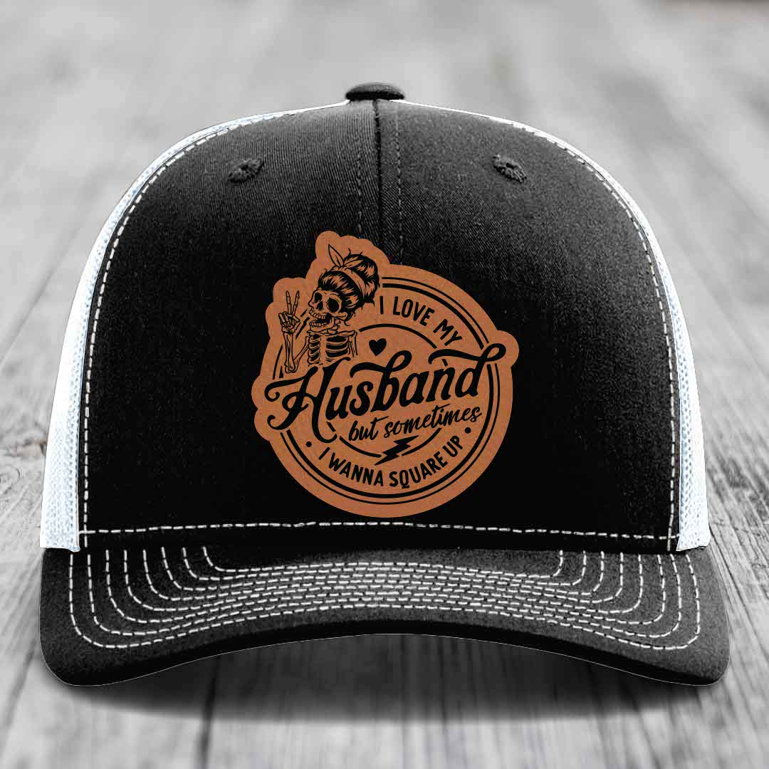 I Love My Husband But Sometimes I Wanna Square Up - Leather Patch Hat - Rawhide to Black Patch - Richardson 112 Snapback Trucker Hat