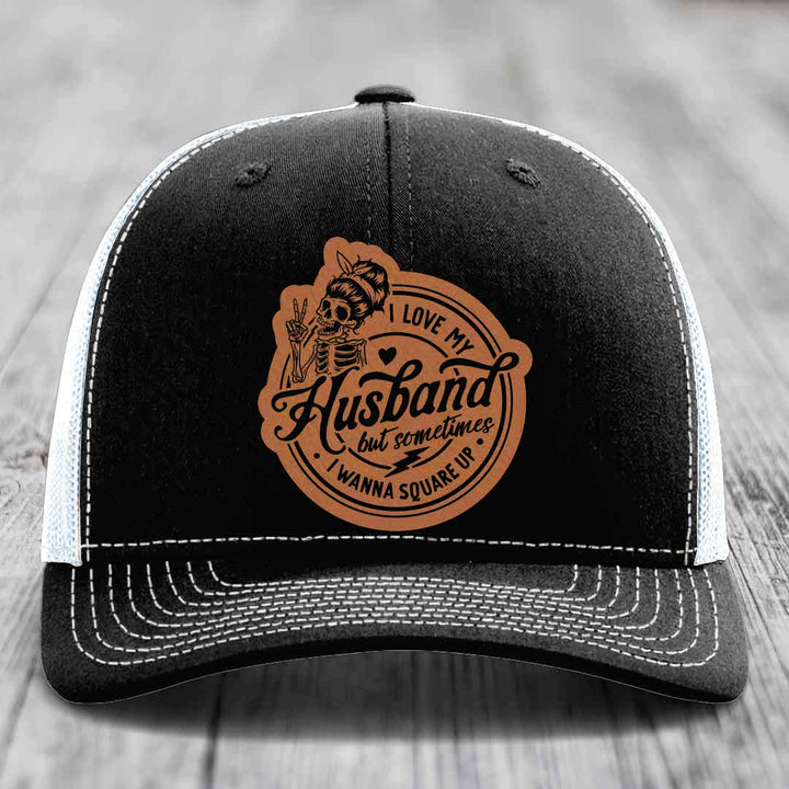 I Love My Husband But Sometimes I Wanna Square Up - Leather Patch Hat - Rawhide to Black Patch - Richardson 112 Snapback Trucker Hat