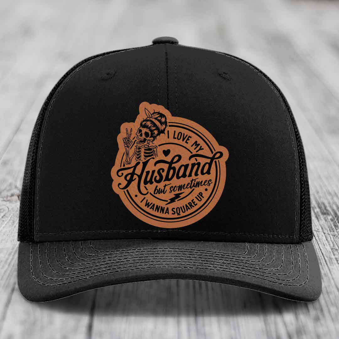 I Love My Husband But Sometimes I Wanna Square Up - Leather Patch Hat - Rawhide to Black Patch - Richardson 112 Snapback Trucker Hat