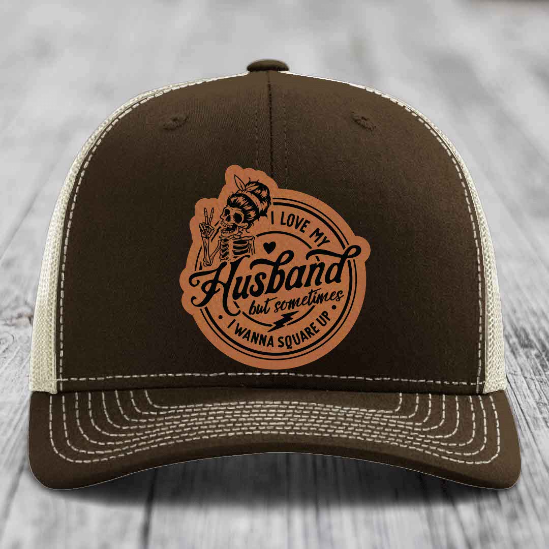 I Love My Husband But Sometimes I Wanna Square Up - Leather Patch Hat - Rawhide to Black Patch - Richardson 112 Snapback Trucker Hat