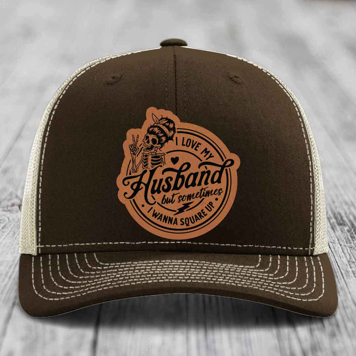 I Love My Husband But Sometimes I Wanna Square Up - Leather Patch Hat - Rawhide to Black Patch - Richardson 112 Snapback Trucker Hat