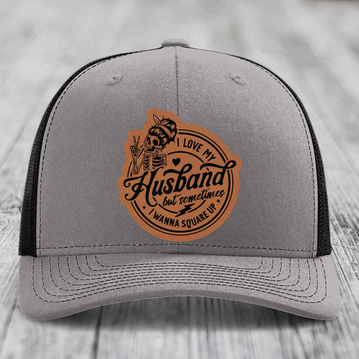 I Love My Husband But Sometimes I Wanna Square Up - Leather Patch Hat - Rawhide to Black Patch - Richardson 112 Snapback Trucker Hat