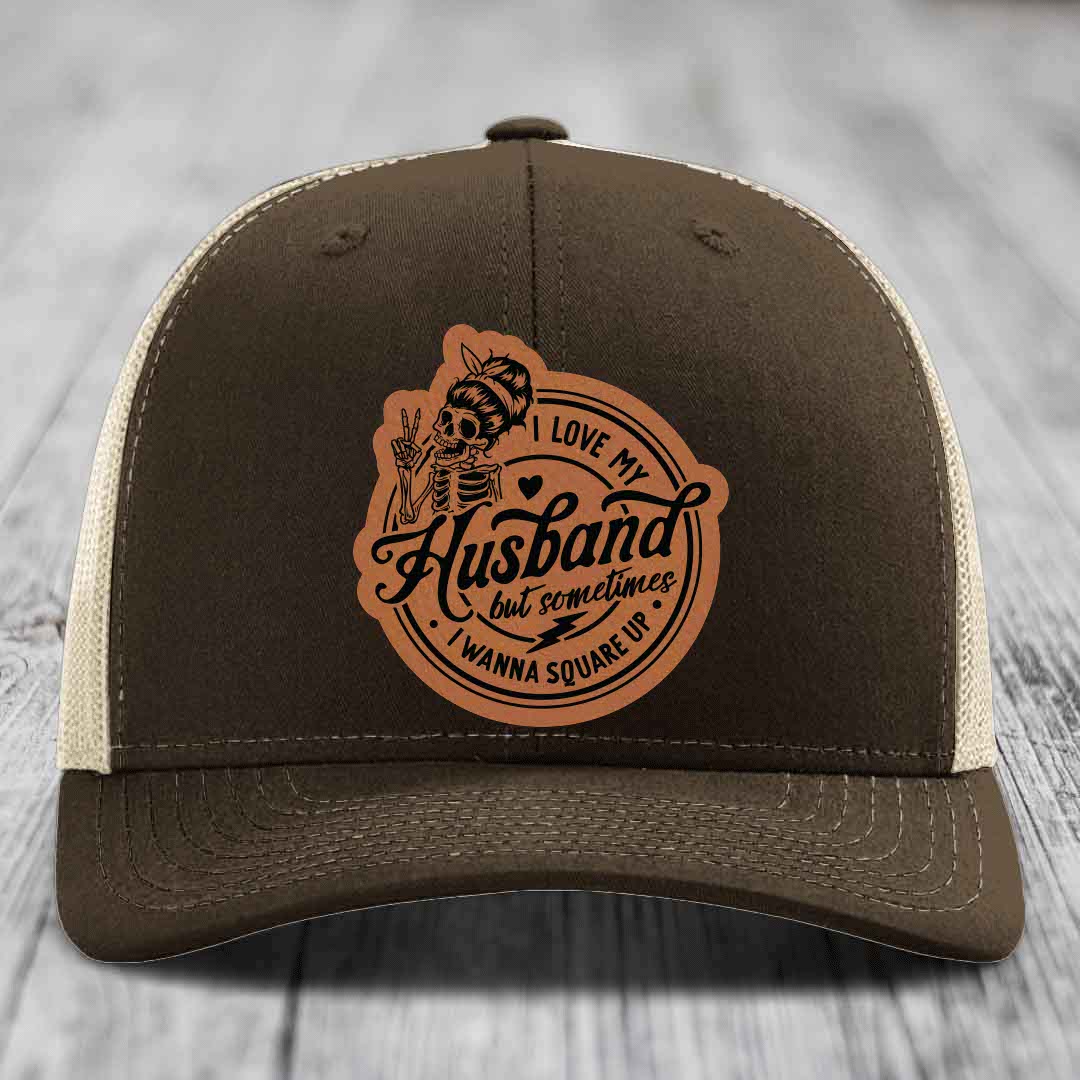 I Love My Husband But Sometimes I Wanna Square Up - Leather Patch Hat - Rawhide to Black Patch - Richardson 112 Snapback Trucker Hat