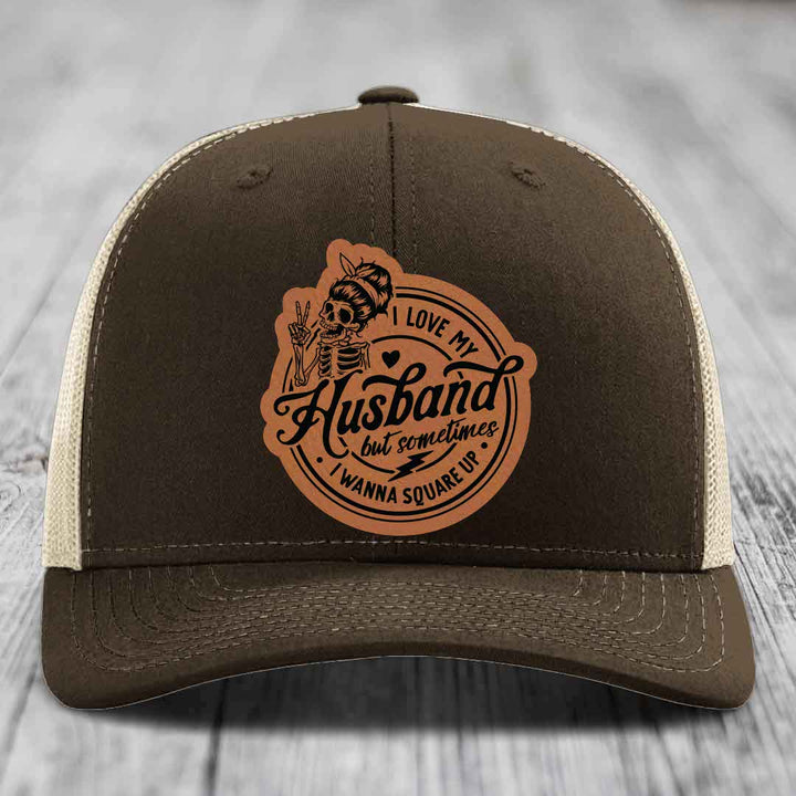I Love My Husband But Sometimes I Wanna Square Up - Leather Patch Hat - Rawhide to Black Patch - Richardson 112 Snapback Trucker Hat