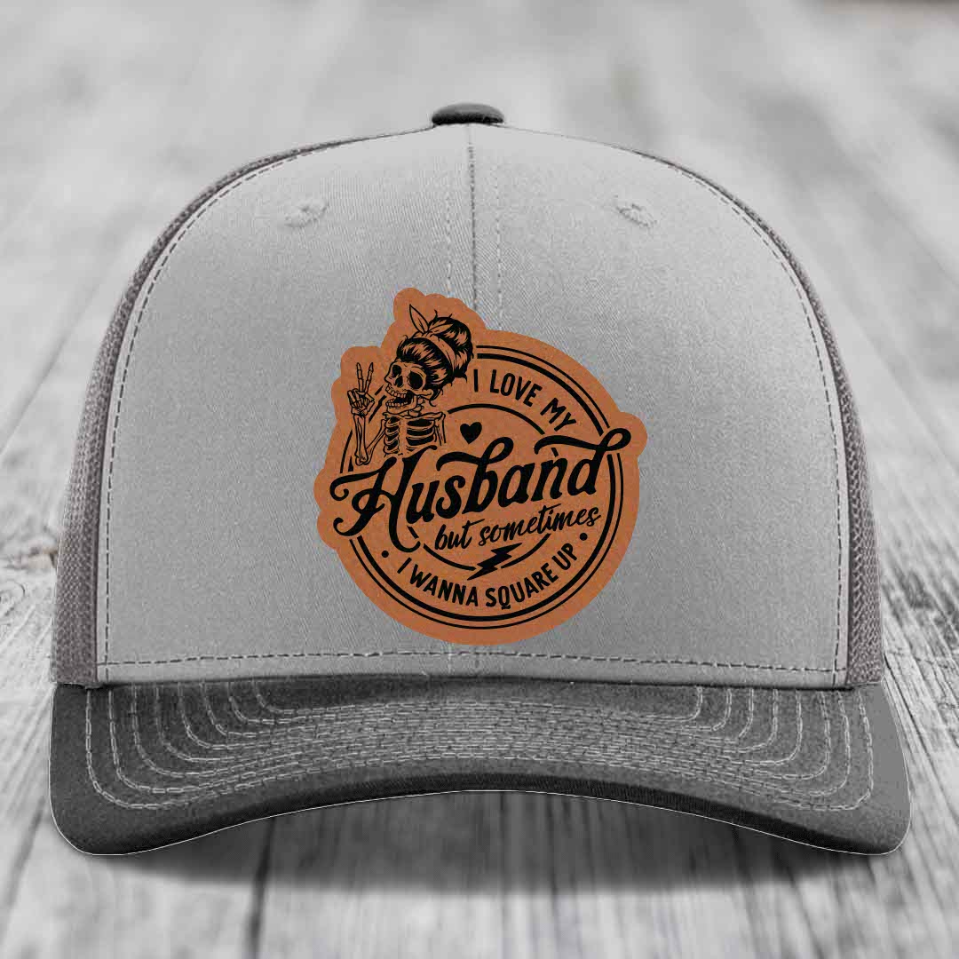 I Love My Husband But Sometimes I Wanna Square Up - Leather Patch Hat - Rawhide to Black Patch - Richardson 112 Snapback Trucker Hat