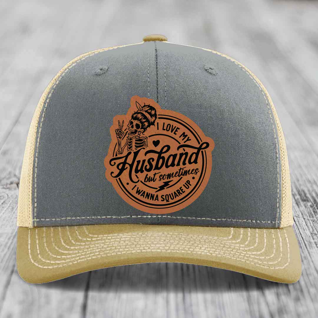 I Love My Husband But Sometimes I Wanna Square Up - Leather Patch Hat - Rawhide to Black Patch - Richardson 112 Snapback Trucker Hat