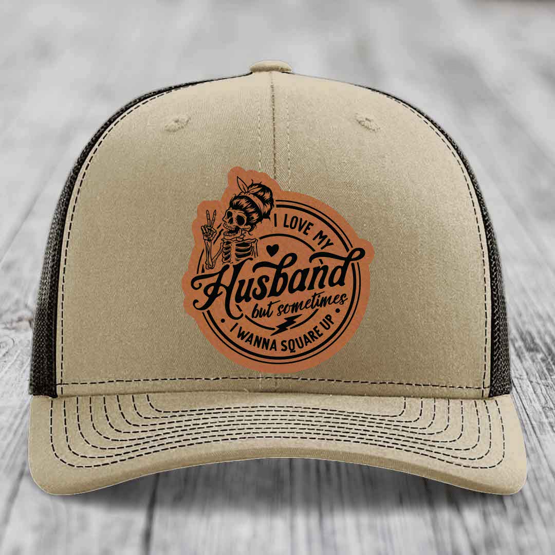 I Love My Husband But Sometimes I Wanna Square Up - Leather Patch Hat - Rawhide to Black Patch - Richardson 112 Snapback Trucker Hat