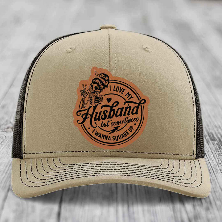 I Love My Husband But Sometimes I Wanna Square Up - Leather Patch Hat - Rawhide to Black Patch - Richardson 112 Snapback Trucker Hat
