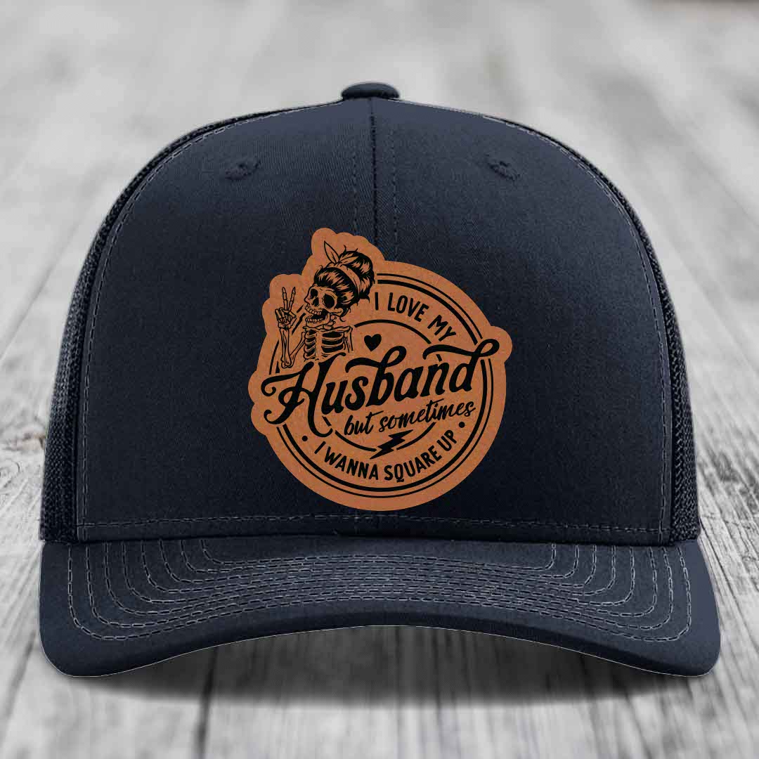 I Love My Husband But Sometimes I Wanna Square Up - Leather Patch Hat - Rawhide to Black Patch - Richardson 112 Snapback Trucker Hat