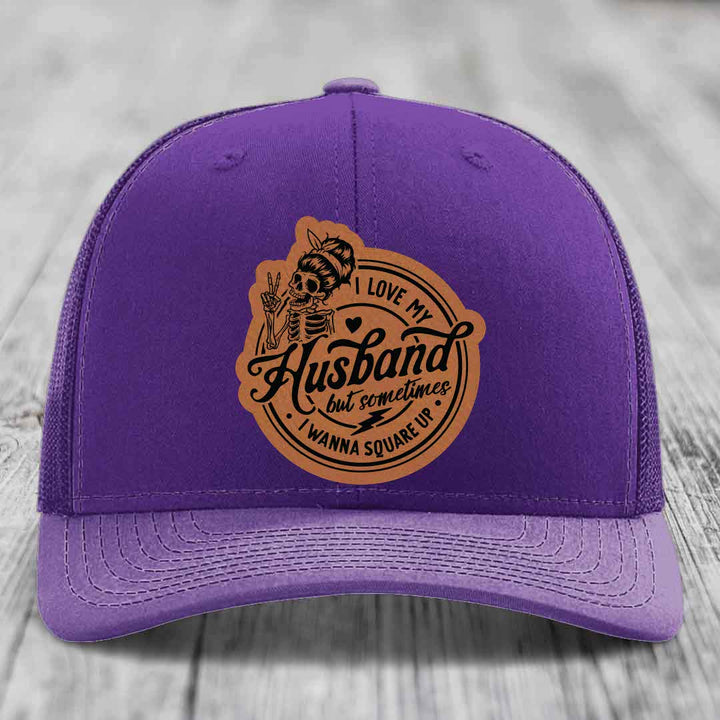 I Love My Husband But Sometimes I Wanna Square Up - Leather Patch Hat - Rawhide to Black Patch - Richardson 112 Snapback Trucker Hat