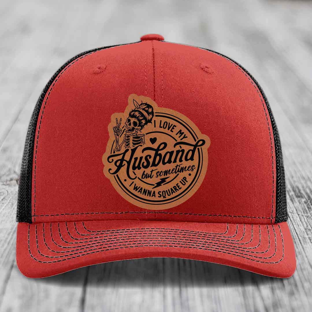 I Love My Husband But Sometimes I Wanna Square Up - Leather Patch Hat - Rawhide to Black Patch - Richardson 112 Snapback Trucker Hat