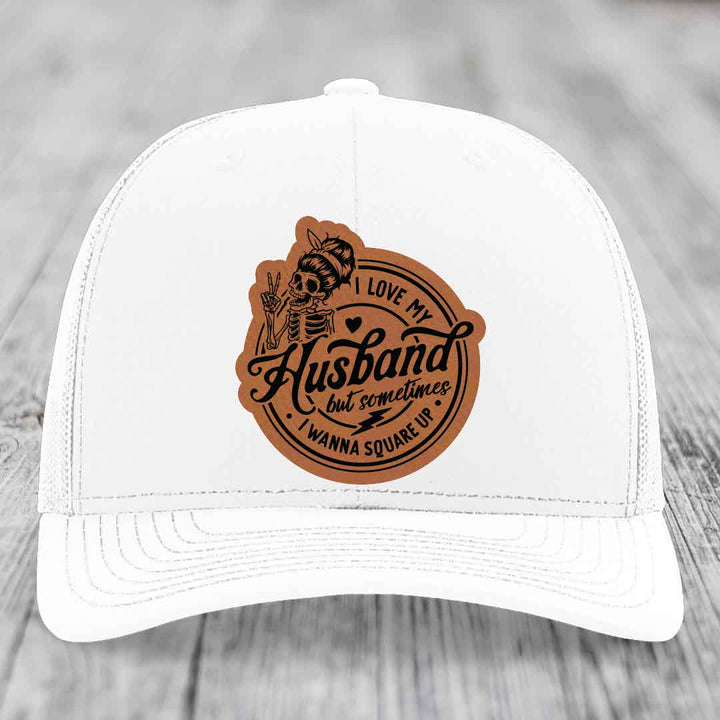 I Love My Husband But Sometimes I Wanna Square Up - Leather Patch Hat - Rawhide to Black Patch - Richardson 112 Snapback Trucker Hat