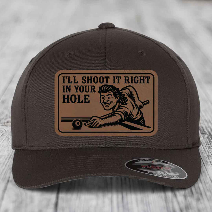 Ill Shoot It Right In Your Hole - Leather Patch Hat - Dark Brown to Black Patch - Flexfit 6277 Fitted Hat