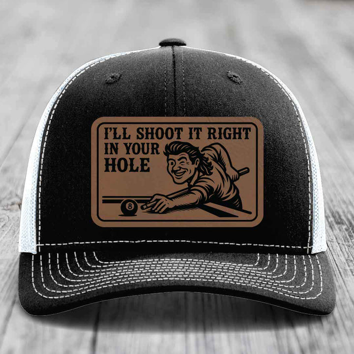 Ill Shoot It Right In Your Hole - Leather Patch Hat - Dark Brown to Black Patch - Richardson 112 Snapback Trucker Hat