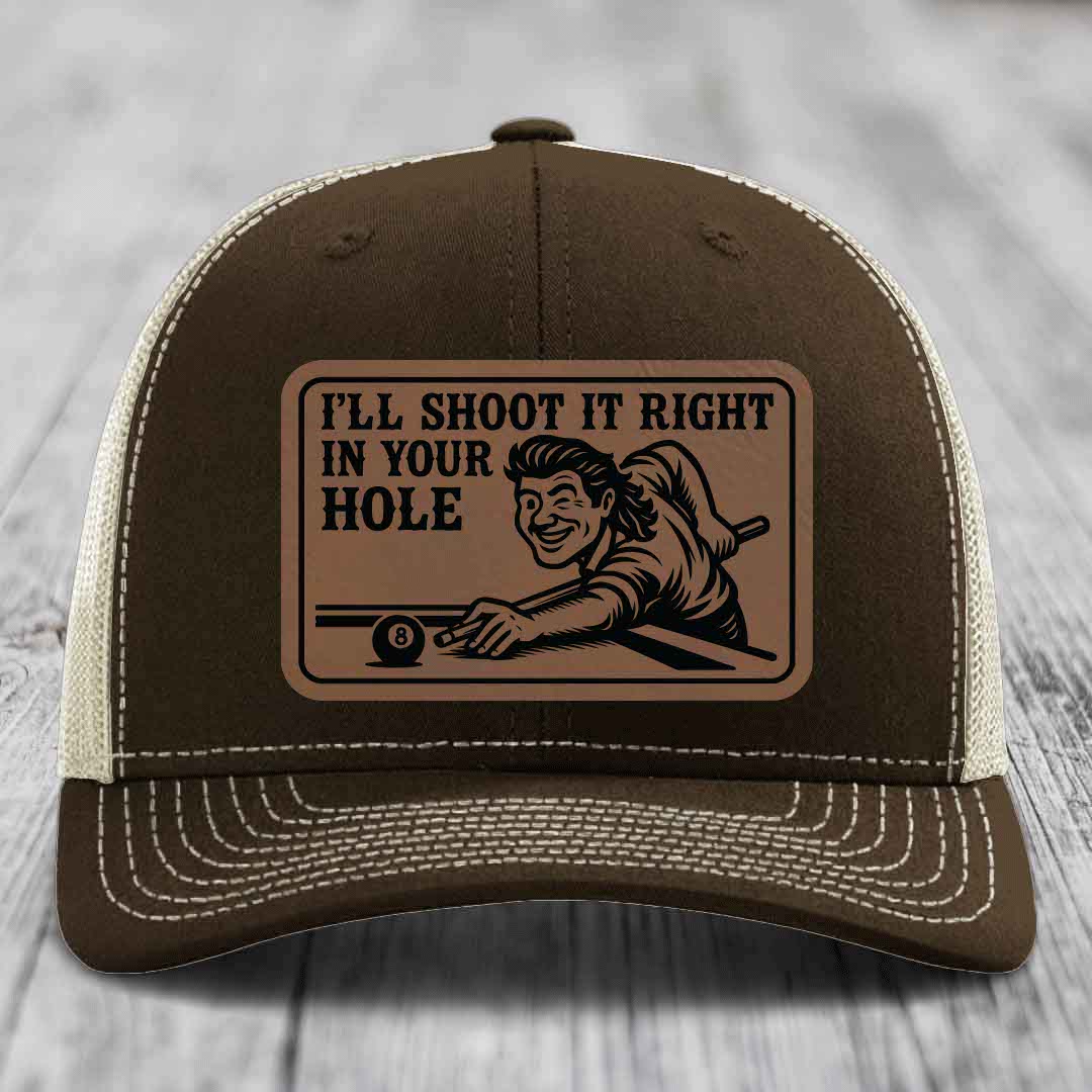 Ill Shoot It Right In Your Hole - Leather Patch Hat - Dark Brown to Black Patch - Richardson 112 Snapback Trucker Hat