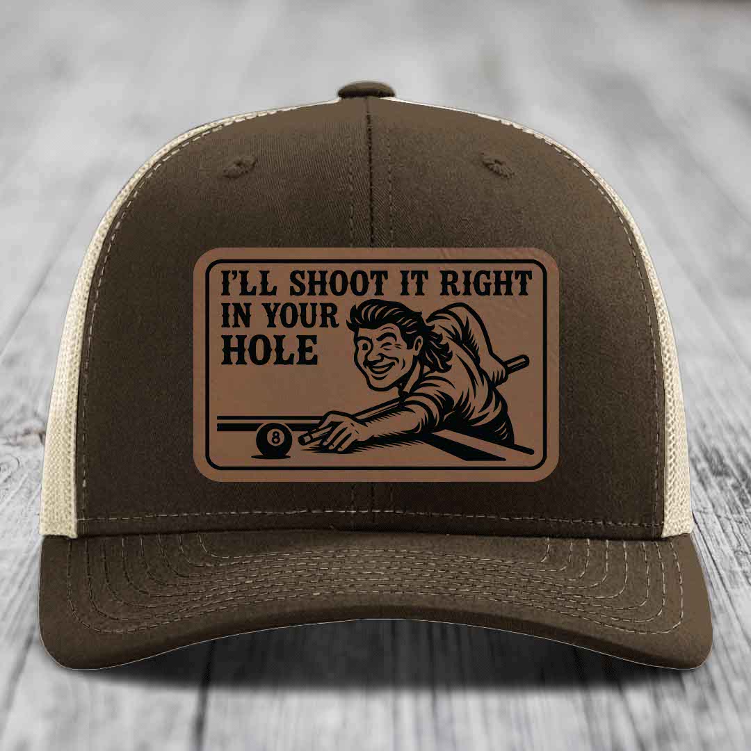 Ill Shoot It Right In Your Hole - Leather Patch Hat - Dark Brown to Black Patch - Richardson 112 Snapback Trucker Hat