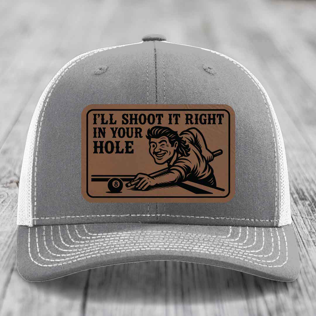 Ill Shoot It Right In Your Hole - Leather Patch Hat - Dark Brown to Black Patch - Richardson 112 Snapback Trucker Hat