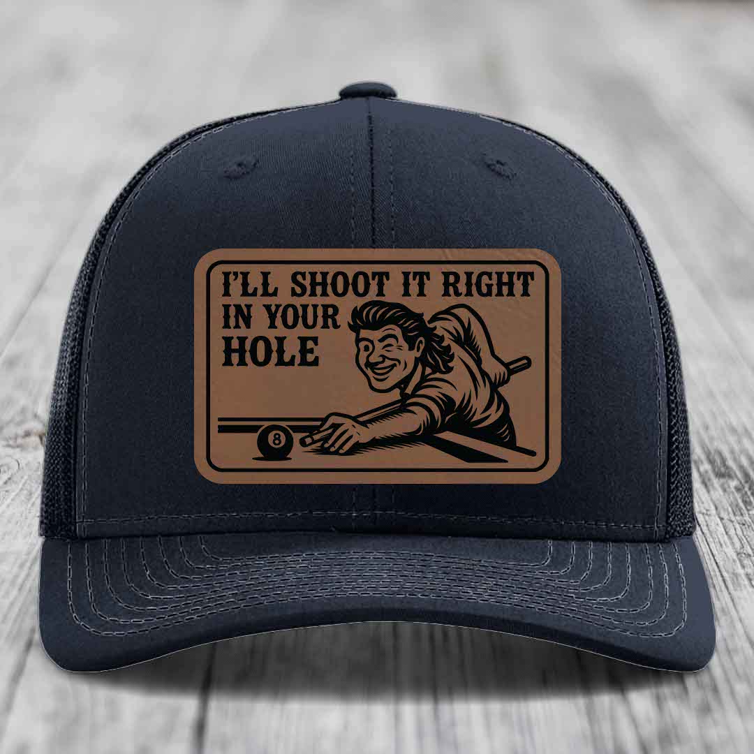 Ill Shoot It Right In Your Hole - Leather Patch Hat - Dark Brown to Black Patch - Richardson 112 Snapback Trucker Hat