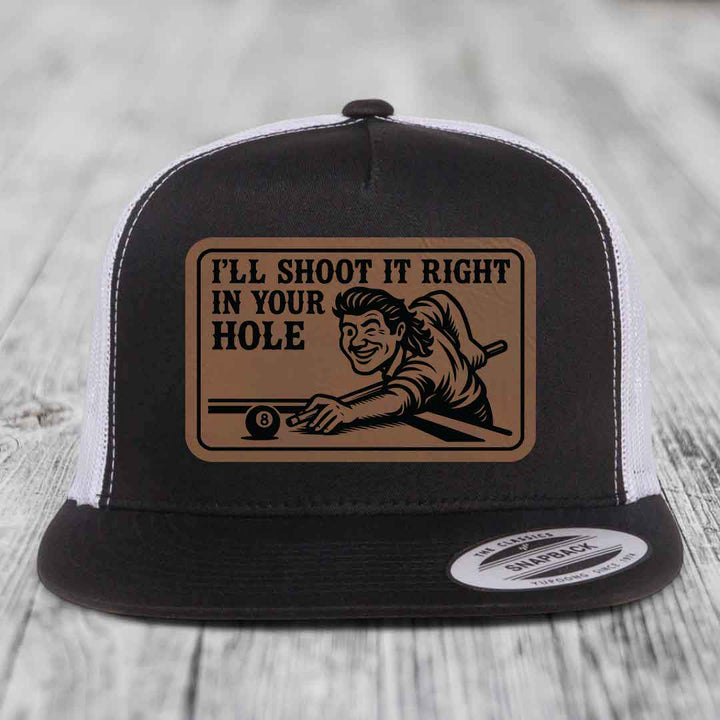 Ill Shoot It Right In Your Hole - Leather Patch Hat - Dark Brown to Black Patch - Yupoong 6006 Snapback Flatbill Hat