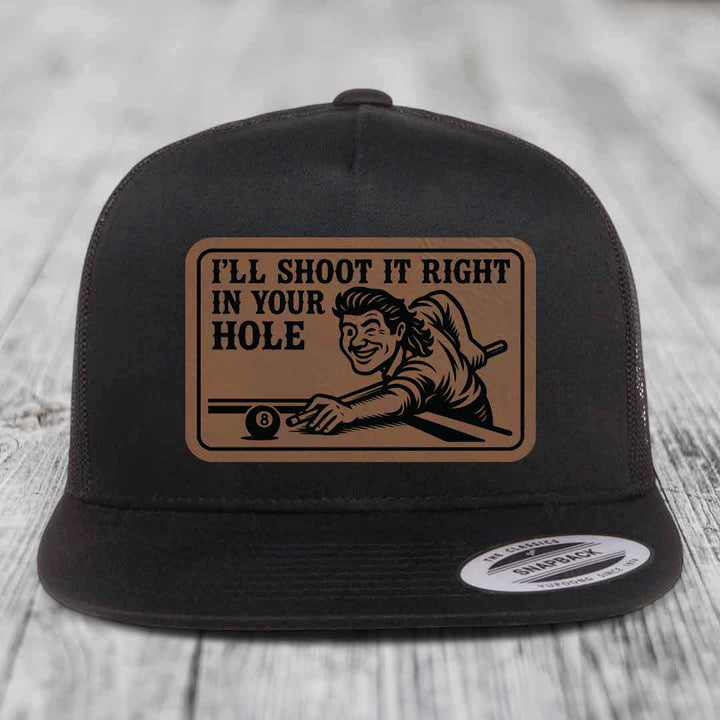 Ill Shoot It Right In Your Hole - Leather Patch Hat - Dark Brown to Black Patch - Yupoong 6006 Snapback Flatbill Hat