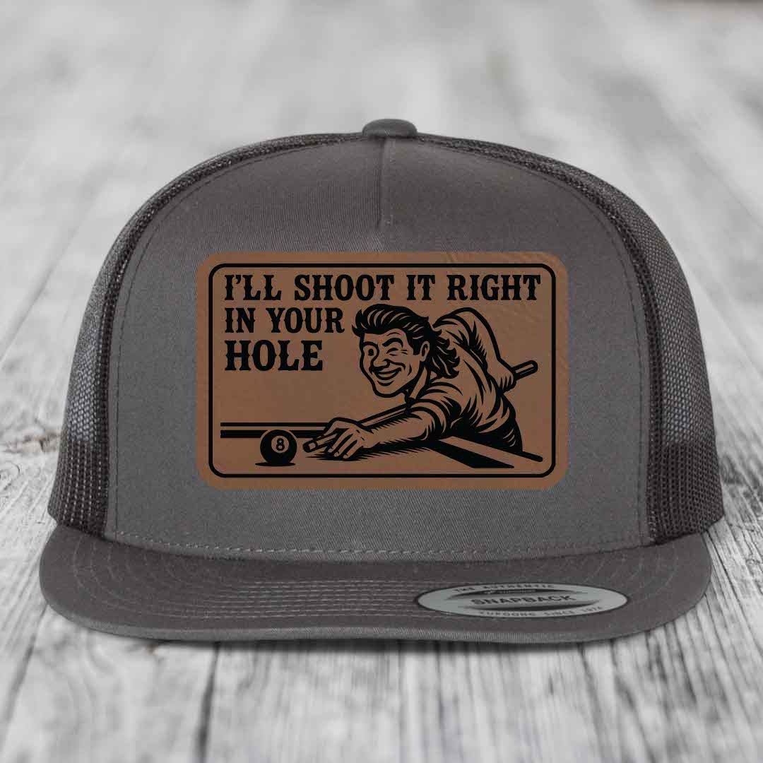 Ill Shoot It Right In Your Hole - Leather Patch Hat - Dark Brown to Black Patch - Yupoong 6006 Snapback Flatbill Hat