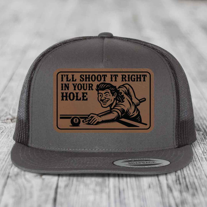 Ill Shoot It Right In Your Hole - Leather Patch Hat - Dark Brown to Black Patch - Yupoong 6006 Snapback Flatbill Hat