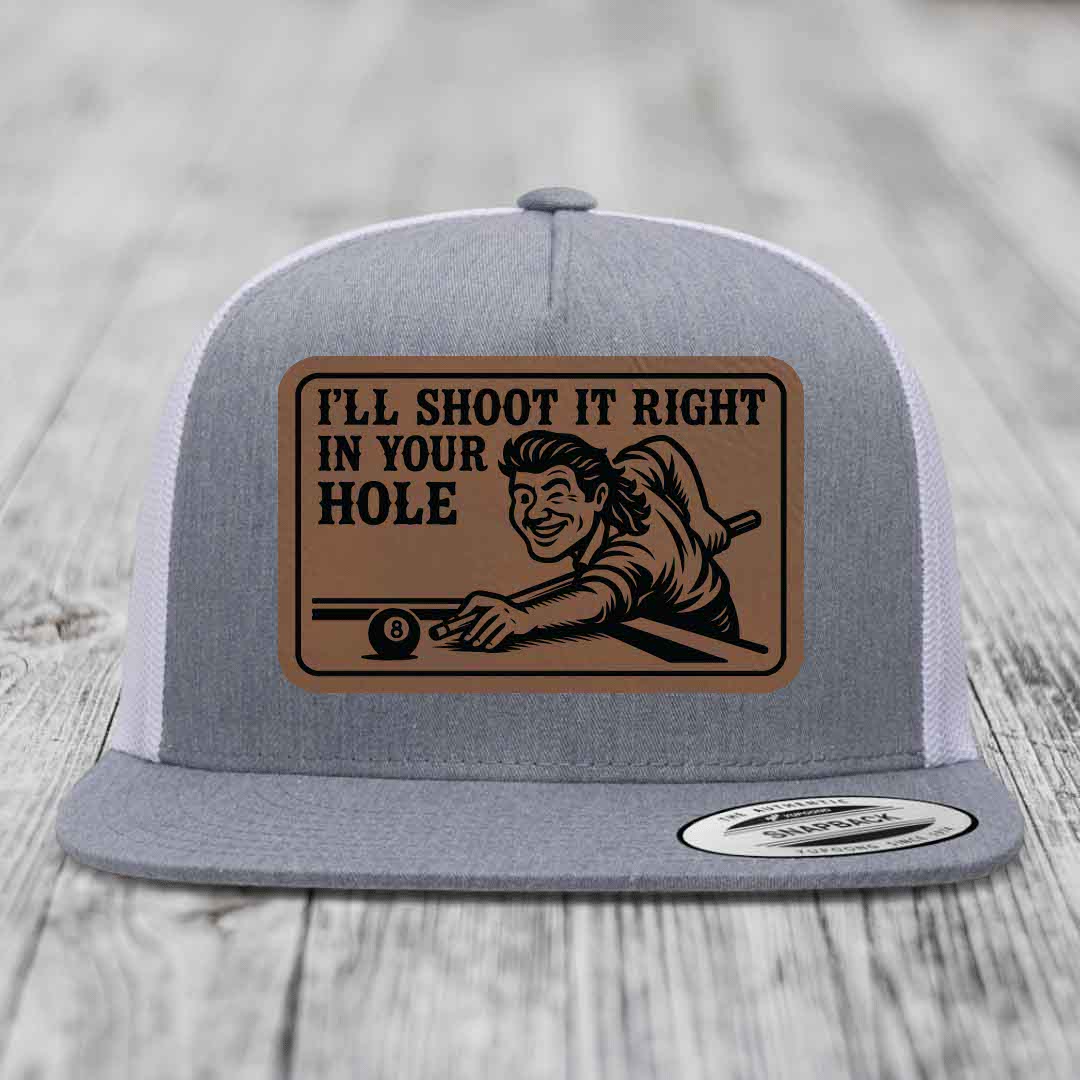Ill Shoot It Right In Your Hole - Leather Patch Hat - Dark Brown to Black Patch - Yupoong 6006 Snapback Flatbill Hat
