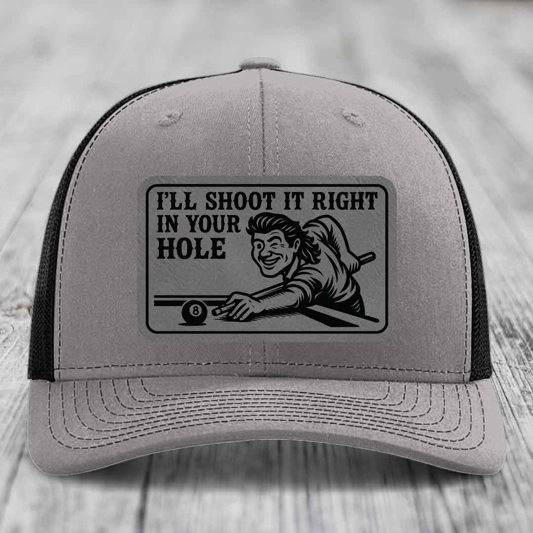 Ill Shoot It Right In Your Hole - Leather Patch Hat - Grey to Black Patch - Richardson 112 Snapback Trucker Hat