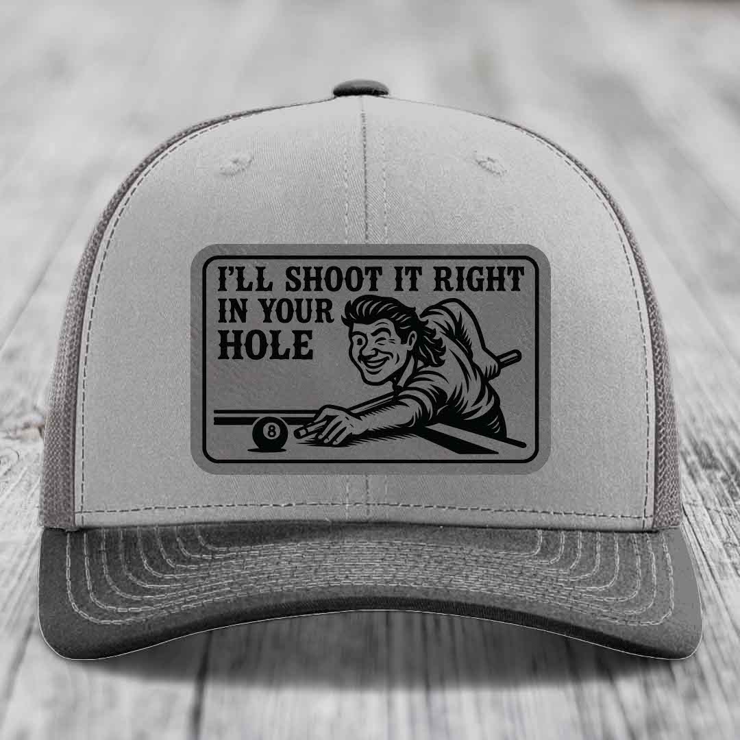 Ill Shoot It Right In Your Hole - Leather Patch Hat - Grey to Black Patch - Richardson 112 Snapback Trucker Hat