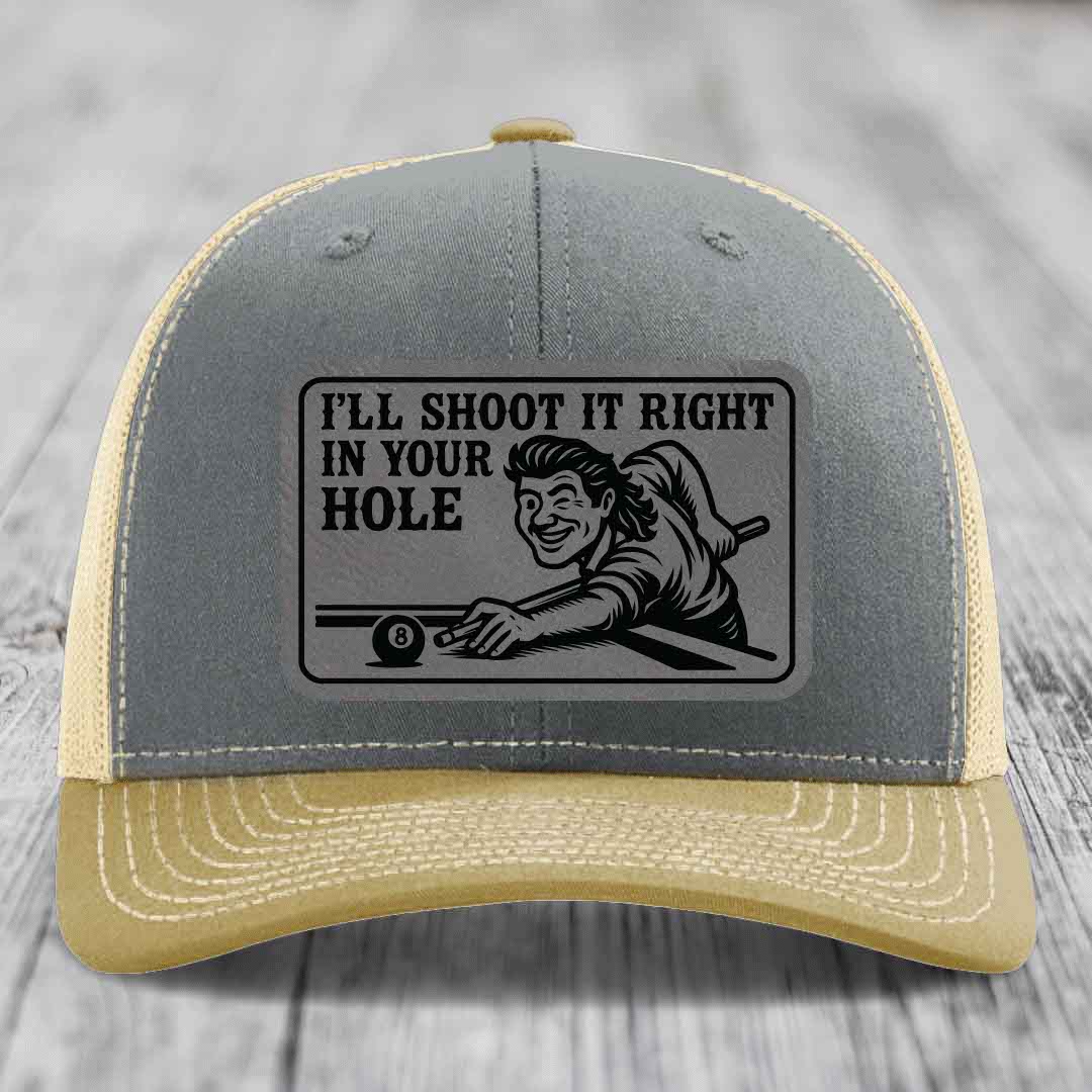 Ill Shoot It Right In Your Hole - Leather Patch Hat - Grey to Black Patch - Richardson 112 Snapback Trucker Hat