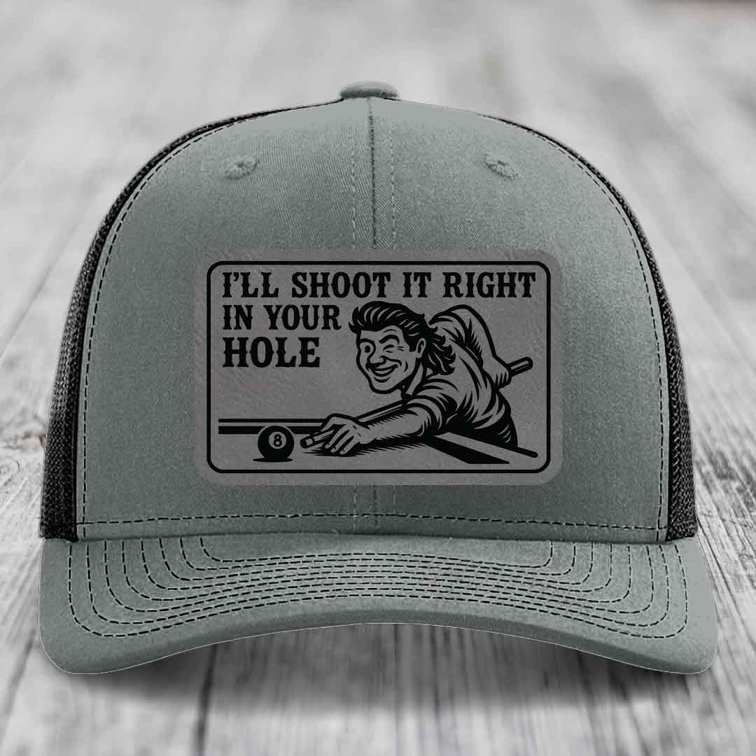 Ill Shoot It Right In Your Hole - Leather Patch Hat - Grey to Black Patch - Richardson 112 Snapback Trucker Hat